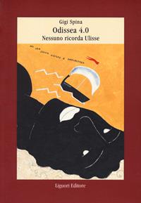 Odissea 4.0 Nessuno ricorda Ulisse - Gigi Spina - Libro Liguori 2023, Il paesaggio e la bellezza | Libraccio.it