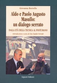 Aldo e Paolo Augusto Masullo: un dialogo serrato. Dall'età della tecnica al Postumano - Giovanna Borrello - Libro Liguori 2023 | Libraccio.it