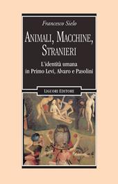 Animali, macchine, stranieri. L'identità umana in Primo Levi, Alvaro e Pasolini