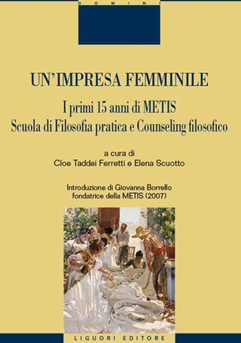 Un'impresa femminile. I primi 15 anni di Metis. Scuola di filosofia pratica e counseling filosofico - Elena Scuotto - Libro Liguori 2024 | Libraccio.it