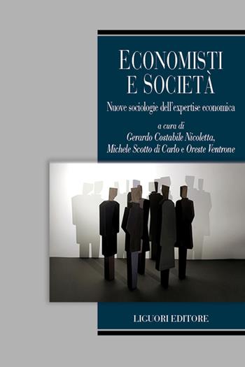 Economisti e società. Nuove sociologie dell'expertise economica  - Libro Liguori 2023, Teorie e oggetti delle scienze sociali | Libraccio.it