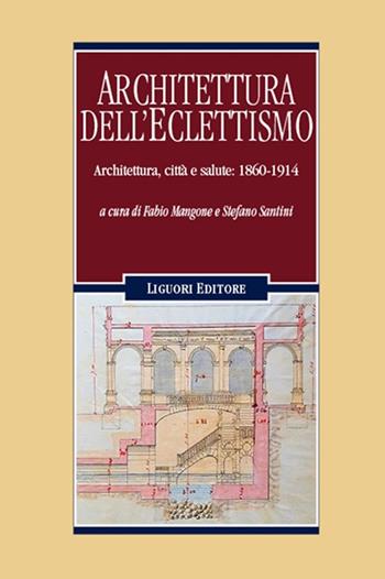Architettura dell'eclettismo. Architettura, città e salute: 1860-1914  - Libro Liguori 2024 | Libraccio.it