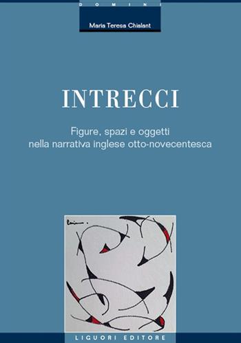 Intrecci. Figure, spazi e oggetti nella narrativa inglese Otto-Novecentesca - Maria Teresa Chialant - Libro Liguori 2024, Domini | Libraccio.it