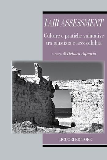 Fair assessment. Culture e pratiche valutative tra giustizia e accessibilità  - Libro Liguori 2025, Biotopi | Libraccio.it