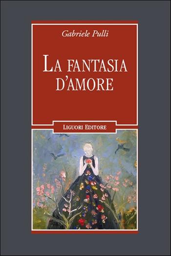 La fantasia d’amore - Gabriele Pulli - Libro Liguori 2025, Inconscio e cultura | Libraccio.it