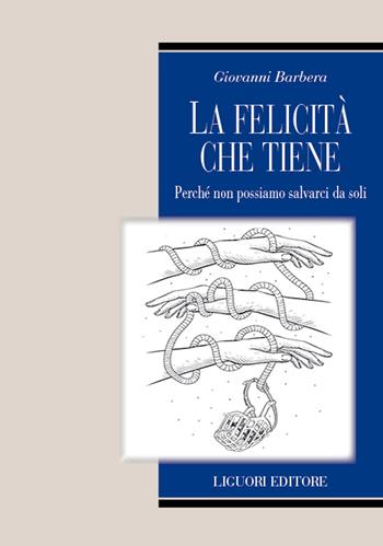 La felicità che tiene. Perché non possiamo salvarci da soli - Giovanni Barbera - Libro Liguori 2026 | Libraccio.it