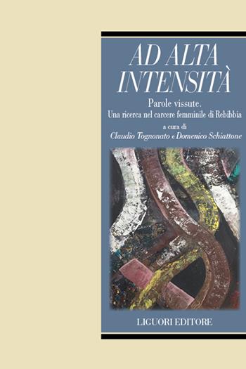 Ad alta intensità parole vissute. Una ricerca nel carcere femminile di Rebibbia - Domenico Schiattone - Libro Liguori 2026, Metropolis | Libraccio.it