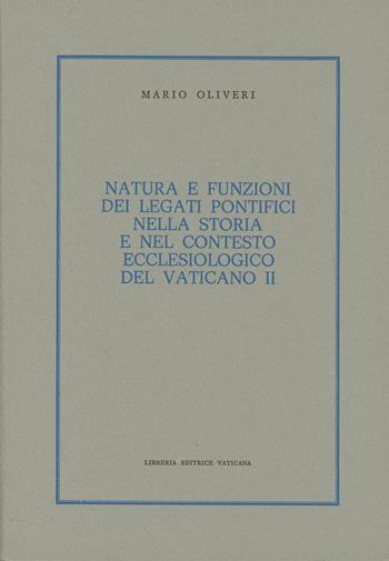 Natura e funzioni dei legati pontifici nella storia e nel contesto ecclesiologico del Vaticano II - Mario Oliveri - Libro Libreria Editrice Vaticana 1982, Storia e attualità | Libraccio.it