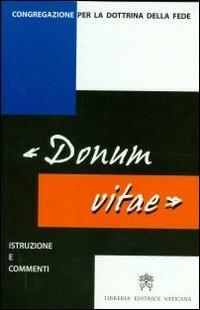 Istruzione «Donum vitae» su il rispetto della vita umana nascente e la dignità della procreazione. Testo latino e italiano  - Libro Libreria Editrice Vaticana 1990, Documenti e studi | Libraccio.it