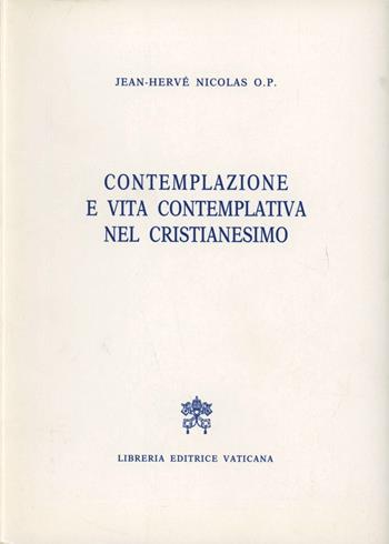 Contemplazione e vita contemplativa nel cristianesimo - Jean-Hervé Nicolas - Libro Libreria Editrice Vaticana 1990, Teologia e filosofia | Libraccio.it