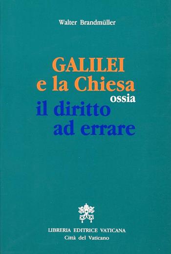 Galilei e la Chiesa ossia il diritto ad errare - Walter Brandmüller - Libro Libreria Editrice Vaticana 1992, Scienza e fede | Libraccio.it