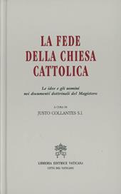 La fede della Chiesa cattolica. Le idee e gli uomini nei documenti dottrinali del magistero