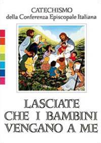 Lasciate che i bambini vengano a me. Catechismo per l'iniziazione cristiana fino a 6 anni  - Libro Libreria Editrice Vaticana 1992, Catechesi | Libraccio.it
