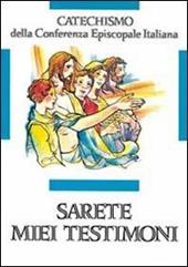 Sarete miei testimoni. Catechismo per l'iniziazione cristiana dei ragazzi (11-12 anni)