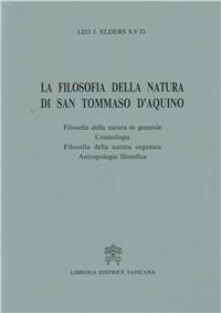 La filosofia della natura di san Tommaso d'Aquino - Leo Elders - Libro Libreria Editrice Vaticana 1996, Teologia e filosofia | Libraccio.it