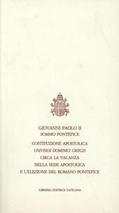 Universi Dominici gregis. Costituzione apostolica circa la vacanza della sede apostolica e l'elezione del romano pontefice