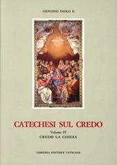 Catechesi sul credo. Vol. 4: Credo la Chiesa.