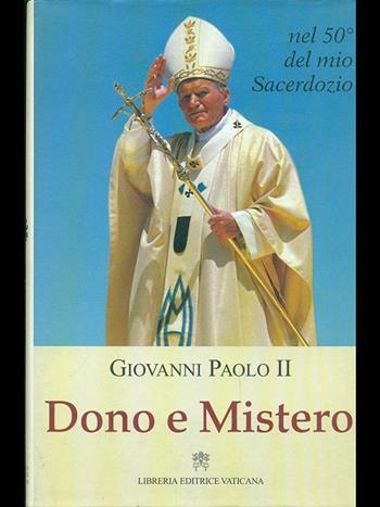 Dono e mistero. Nel 50º del mio sacerdozio - Giovanni Paolo II - Libro Libreria Editrice Vaticana 2018, Atti e documenti dei sommi pontefici | Libraccio.it