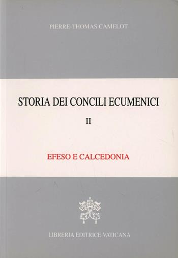 Storia dei concili ecumenici. Vol. 2: Efeso, Calcedonia - Pierre-Thomas Camelot - Libro Libreria Editrice Vaticana 1997, Storia dei concilii ecumenici | Libraccio.it