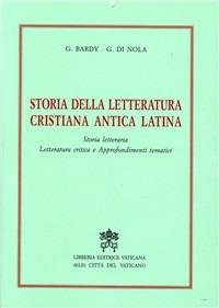 Storia della letteratura cristiana antica latina. Storia letteraria, letteratura critica e approfondimenti tematici - Gustave Bardy, Gerardo Di Nola - Libro Libreria Editrice Vaticana 1999, Storia della letteratura | Libraccio.it