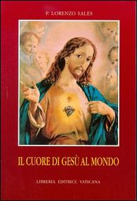 Il cuore di Gesù al mondo - Lorenzo Sales - Libro Libreria Editrice Vaticana 1999, Pastorale e spiritualità | Libraccio.it