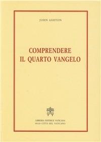 Comprendere il quarto vangelo - John F. Ashton - Libro Libreria Editrice Vaticana 2000, Letture bibliche | Libraccio.it