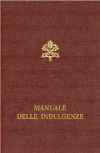 Manuale delle indulgenze. Norme e concessioni  - Libro Libreria Editrice Vaticana 1999, Documenti vaticani | Libraccio.it