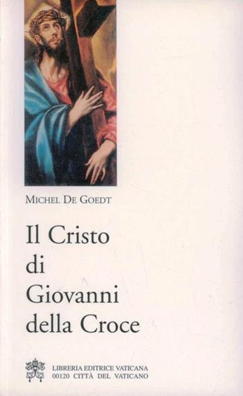 Il cristo di Giovanni della Croce - Michel de Goedt - Libro Libreria Editrice Vaticana 2018, Spiritualità | Libraccio.it
