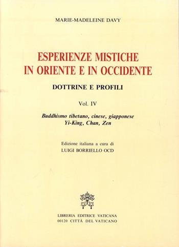 Esperienze mistiche in Oriente e in Occidente. Dottrine e profili. Vol. 4: Buddhismo tibetano, cinese, giapponese. Yi-king, tch'An, zen - Marie-Madeleine Davy - Libro Libreria Editrice Vaticana 2000, Mistica | Libraccio.it