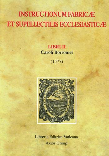 Instructionum fabricae et supellectilis ecclesiasticae. Libri II (1577) - Carlo Borromeo (san) - Libro Libreria Editrice Vaticana 2000, Monumenta studia instrumenta liturgica | Libraccio.it