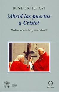 Abrid las puertas a Cristos! Meditaciones sobra Juan Pablo II - Benedetto XVI (Joseph Ratzinger) - Libro Libreria Editrice Vaticana 2014, Sussidi per la riflessione | Libraccio.it