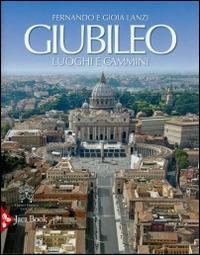 Giubileo. Luoghi e cammini - Fernando Lanzi, Gioia Lanzi - Libro Libreria Editrice Vaticana 2015 | Libraccio.it