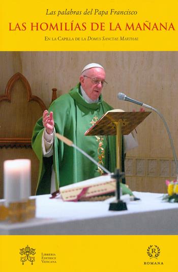 Las homilías de la mañana. En la Capilla de la Domus Sanctae Marthae. Vol. 10 - Francesco (Jorge Mario Bergoglio) - Libro Libreria Editrice Vaticana 2018, Le parole di papa Francesco | Libraccio.it
