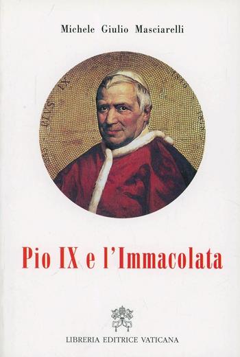 Pio IX e l'Immacolata - Michele Giulio Masciarelli - Libro Libreria Editrice Vaticana 2000, Teologia e filosofia | Libraccio.it