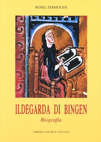 Ildegarda di Bingen. Biografia - Rosel Termolen - Libro Libreria Editrice Vaticana 2001, Biografie | Libraccio.it