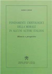 Fondamenti cristologici della morale in alcuni autori italiani. Bilancio e prospettive - Marco Doldi - Libro Libreria Editrice Vaticana 2001 | Libraccio.it