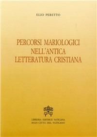 Percorsi mariologici nell'antica letteratura cristiana - Elio M. Peretto - Libro Libreria Editrice Vaticana 2001, Teologia e filosofia | Libraccio.it