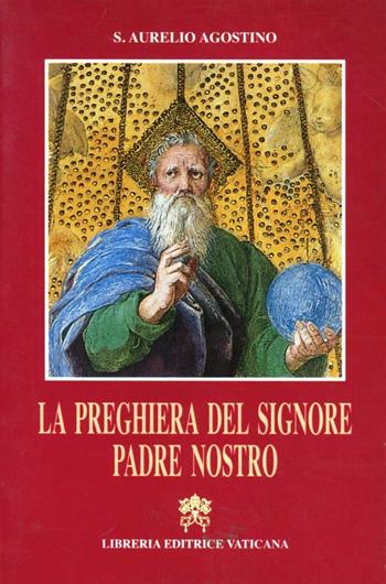 La preghiera del Signore. Padre nostro. Discorso 57 - Agostino (sant') - Libro Libreria Editrice Vaticana 2001, Pastorale e spiritualità | Libraccio.it