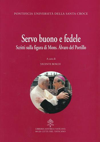 Servo buono e fedele. Scritti sulla figura di mons. Alvaro Del Portillo  - Libro Libreria Editrice Vaticana 2001, Biografie | Libraccio.it