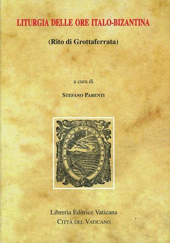 Liturgia delle ore italo-bizantina (rito di Grottaferrata)  - Libro Libreria Editrice Vaticana 2001, Monumenta studia instrumenta liturgica | Libraccio.it
