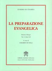 La preparazione evangelica. Ediz. bilingue. Vol. 1: Libri I-II