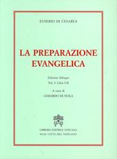 La preparazione evangelica. Ediz. bilingue. Vol. 1: Libri I-II.