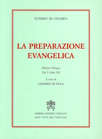 La preparazione evangelica. Ediz. bilingue. Vol. 1: Libri I-II - Eusebio di Cesarea - Libro Libreria Editrice Vaticana 2001, Bibliotheca patristica eucharistica | Libraccio.it