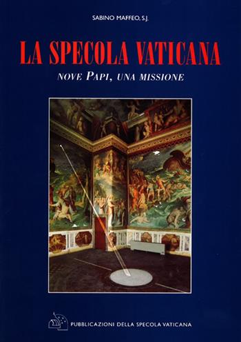 La Specola Vaticana. Nove papi, una missione - Sabino Maffeo - Libro Libreria Editrice Vaticana 2001, Libri della Specola vaticana | Libraccio.it