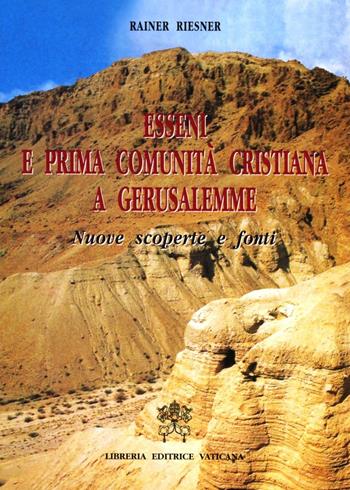Esseni e prima comunità cristiana a Gerusalemme. Nuove scoperte e fonti - Rainer Reisner - Libro Libreria Editrice Vaticana 2001, Letture bibliche | Libraccio.it