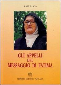 Gli appelli del messaggio di Fatima - Lucia (suor) - Libro Libreria Editrice Vaticana 2001 | Libraccio.it