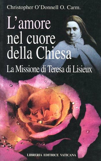 L'amore nel cuore della Chiesa. La missione di Teresa di Lisieux - Christopher O'Donnell - Libro Libreria Editrice Vaticana 2018, Spiritualità | Libraccio.it