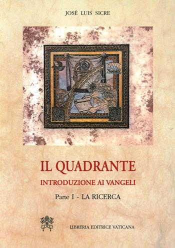 Il quadrante. Introduzione ai vangeli. Vol. 1: La ricerca - José Luis Sicre Diaz - Libro Libreria Editrice Vaticana 2001, Bibbia | Libraccio.it
