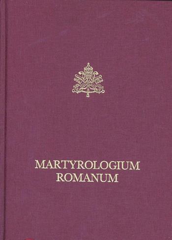 Martyrologium romanum. Ex decreto sacrosancti oecumenici Concilii Vaticani II instauratum auctoritate Iohannis Pauli pp. II promulgatum. Editio typica  - Libro Libreria Editrice Vaticana 2001, Liturgia | Libraccio.it