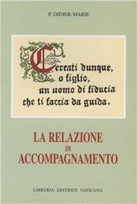 La relazione di accompagnamento - P. Didier-Marie - Libro Libreria Editrice Vaticana 2018, Meditazioni | Libraccio.it